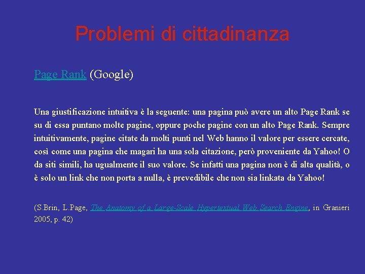 Problemi di cittadinanza Page Rank (Google) Una giustificazione intuitiva è la seguente: una pagina