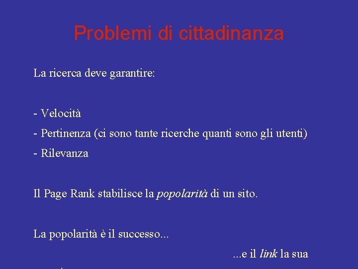 Problemi di cittadinanza La ricerca deve garantire: - Velocità - Pertinenza (ci sono tante