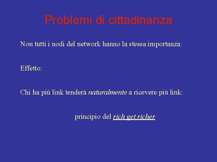 Problemi di cittadinanza Non tutti i nodi del network hanno la stessa importanza: Effetto: