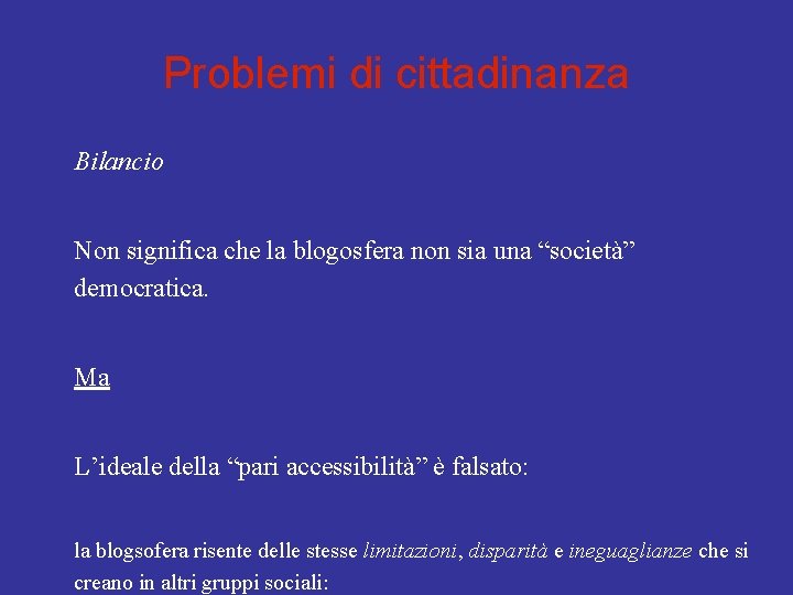 Problemi di cittadinanza Bilancio Non significa che la blogosfera non sia una “società” democratica.