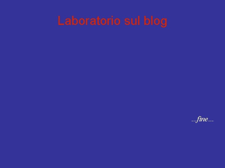 Laboratorio sul blog . . . fine. . . 