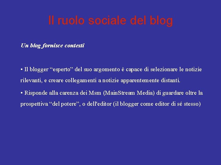 Il ruolo sociale del blog Un blog fornisce contesti • Il blogger “esperto” del