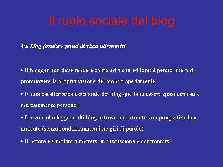 Il ruolo sociale del blog Un blog fornisce punti di vista alternativi • Il