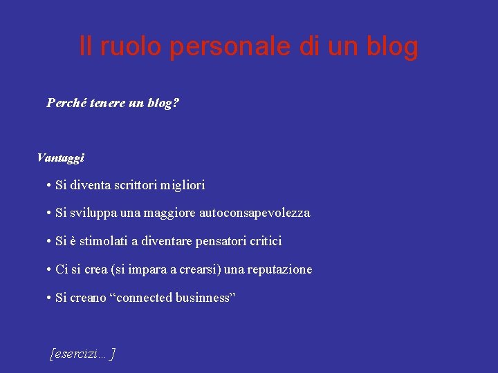 Il ruolo personale di un blog Perché tenere un blog? Vantaggi • Si diventa