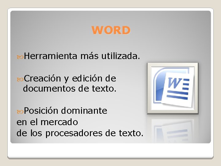 WORD Herramienta más utilizada. Creación y edición de documentos de texto. Posición dominante en