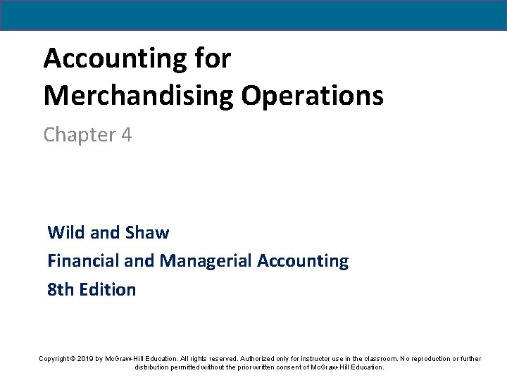 Accounting for Merchandising Operations Chapter 4 Wild and Shaw Financial and Managerial Accounting 8 Accounting for Merchandising Operations Chapter 4 Wild and Shaw Financial and Managerial Accounting 8