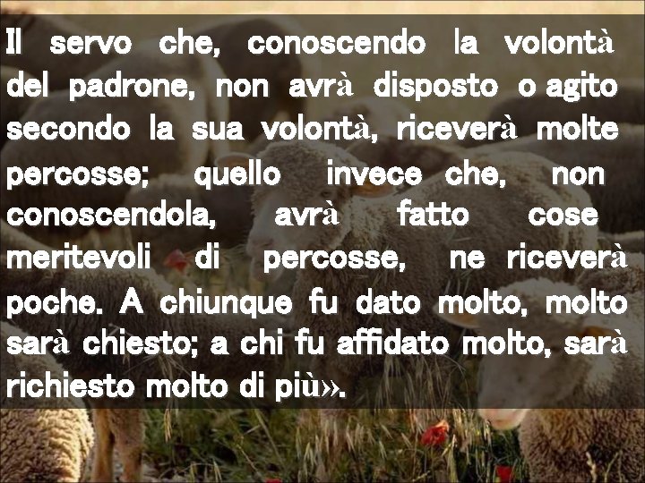 Il servo che, conoscendo la volontà del padrone, non avrà disposto o agito secondo