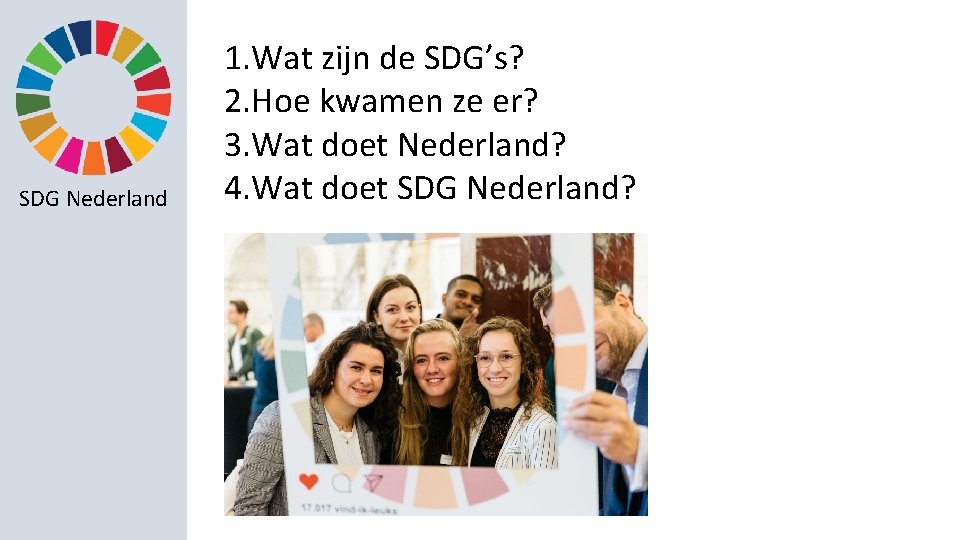 SDG Nederland 1. Wat zijn de SDG’s? 2. Hoe kwamen ze er? 3. Wat