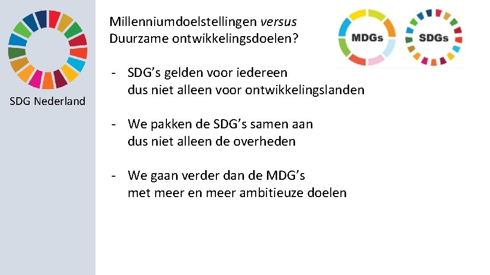 Millenniumdoelstellingen versus Duurzame ontwikkelingsdoelen? SDG Nederland - SDG’s gelden voor iedereen dus niet alleen