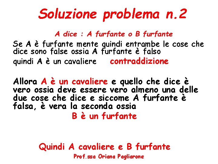 Soluzione problema n. 2 A dice : A furfante o B furfante Se A