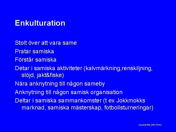 Enkulturation Stolt över att vara same Pratar samiska Förstår samiska Detar i samiska aktiviteter