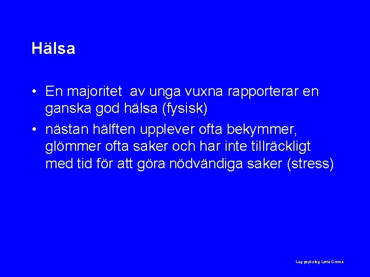 Hälsa • En majoritet av unga vuxna rapporterar en ganska god hälsa (fysisk) •