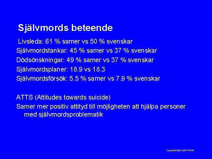 Självmords beteende Livsleda: 61 % samer vs 50 % svenskar Självmordstankar: 45 % samer