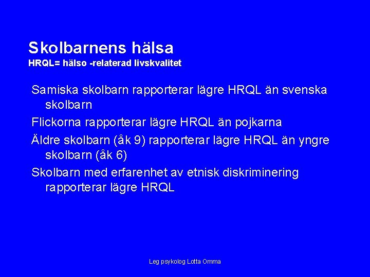 Skolbarnens hälsa HRQL= hälso -relaterad livskvalitet Samiska skolbarn rapporterar lägre HRQL än svenska skolbarn