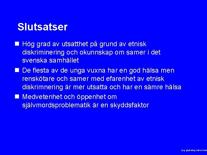 Slutsatser n Hög grad av utsatthet på grund av etnisk diskriminering och okunnskap om