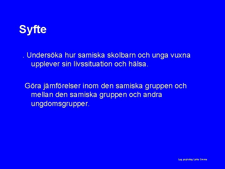 Syfte. Undersöka hur samiska skolbarn och unga vuxna upplever sin livssituation och hälsa. Göra