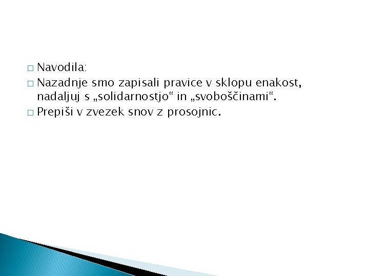 Navodila: � Nazadnje smo zapisali pravice v sklopu enakost, nadaljuj s „solidarnostjo“ in „svoboščinami“.