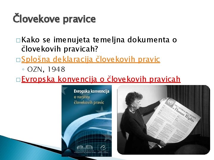 Človekove pravice � Kako se imenujeta temeljna dokumenta o človekovih pravicah? � Splošna deklaracija