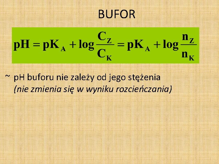 BUFOR ~ p. H buforu nie zależy od jego stężenia (nie zmienia się w BUFOR ~ p. H buforu nie zależy od jego stężenia (nie zmienia się w
