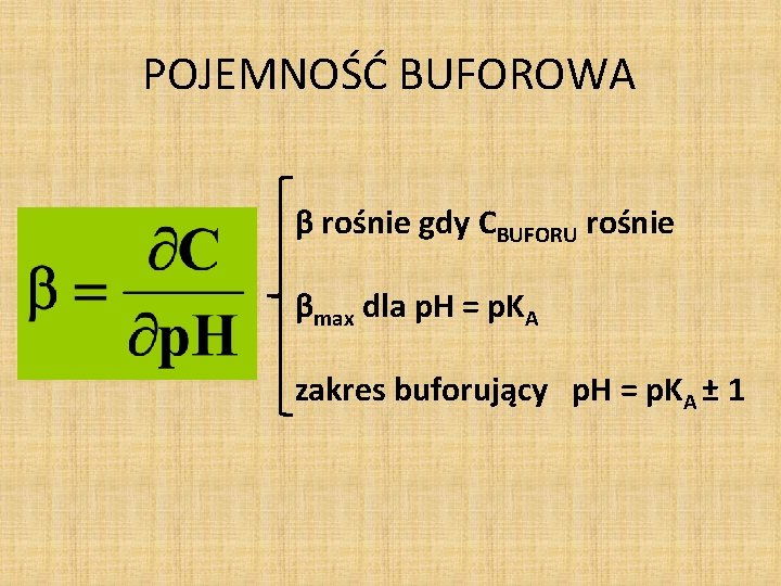 POJEMNOŚĆ BUFOROWA β rośnie gdy CBUFORU rośnie βmax dla p. H = p. KA POJEMNOŚĆ BUFOROWA β rośnie gdy CBUFORU rośnie βmax dla p. H = p. KA