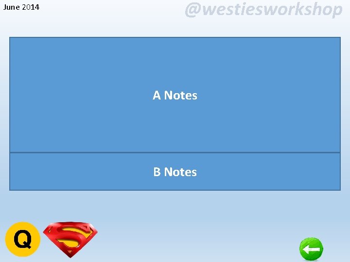 June 2014 @westiesworkshop A Notes B Notes 