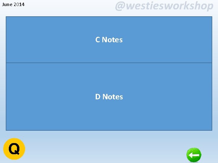 June 2014 @westiesworkshop C Notes D Notes 