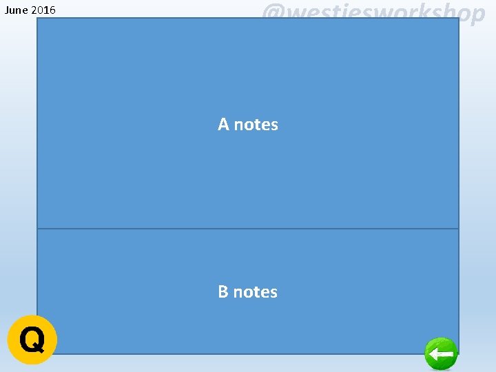 June 2016 @westiesworkshop A notes B notes 