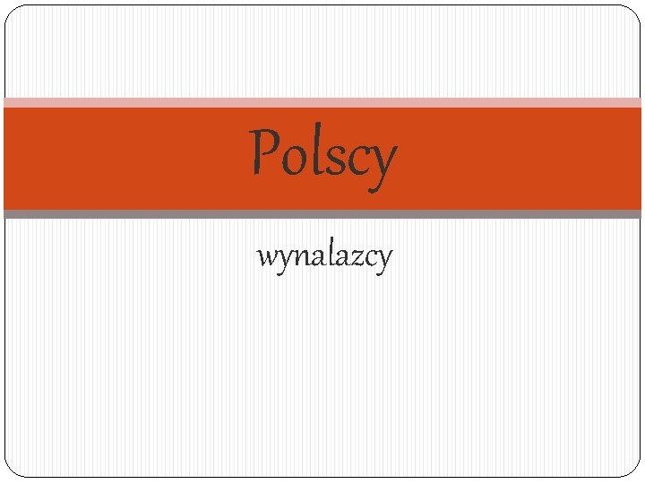 Polscy wynalazcy 