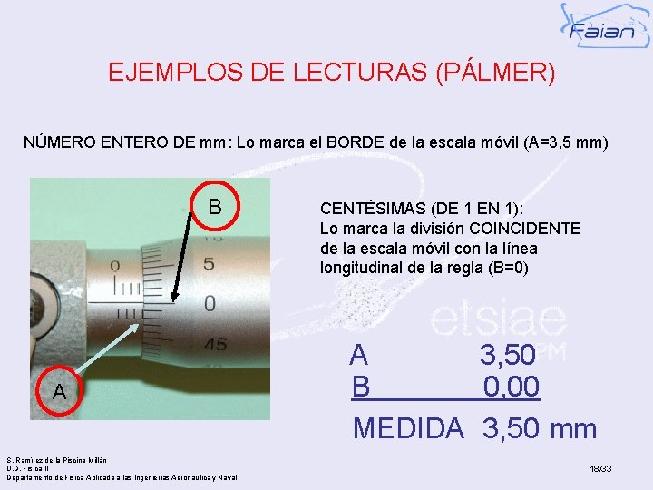 EJEMPLOS DE LECTURAS (PÁLMER) NÚMERO ENTERO DE mm: Lo marca el BORDE de la