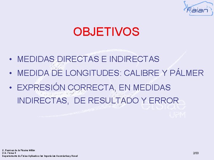 OBJETIVOS • MEDIDAS DIRECTAS E INDIRECTAS • MEDIDA DE LONGITUDES: CALIBRE Y PÁLMER •