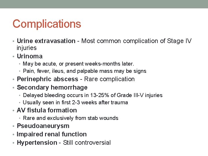 Complications • Urine extravasation - Most common complication of Stage IV injuries • Urinoma Complications • Urine extravasation - Most common complication of Stage IV injuries • Urinoma
