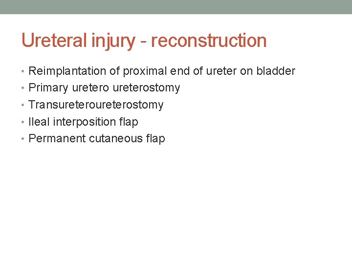 Ureteral injury - reconstruction • Reimplantation of proximal end of ureter on bladder • Ureteral injury - reconstruction • Reimplantation of proximal end of ureter on bladder •