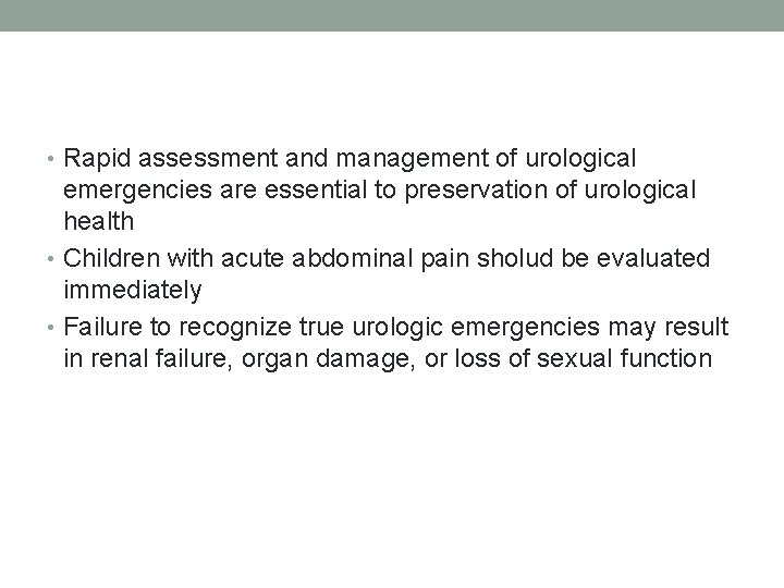 • Rapid assessment and management of urological emergencies are essential to preservation of • Rapid assessment and management of urological emergencies are essential to preservation of