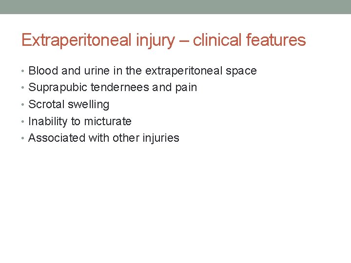 Extraperitoneal injury – clinical features • Blood and urine in the extraperitoneal space • Extraperitoneal injury – clinical features • Blood and urine in the extraperitoneal space •