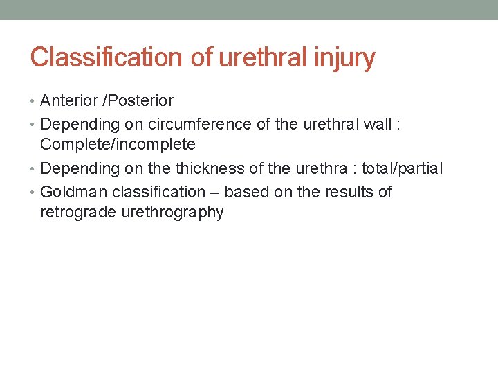 Classification of urethral injury • Anterior /Posterior • Depending on circumference of the urethral Classification of urethral injury • Anterior /Posterior • Depending on circumference of the urethral