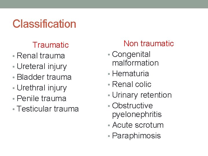 Classification Traumatic • Renal trauma • Ureteral injury • Bladder trauma • Urethral injury Classification Traumatic • Renal trauma • Ureteral injury • Bladder trauma • Urethral injury