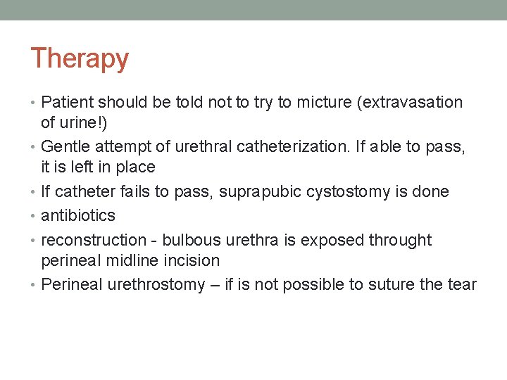Therapy • Patient should be told not to try to micture (extravasation of urine!) Therapy • Patient should be told not to try to micture (extravasation of urine!)