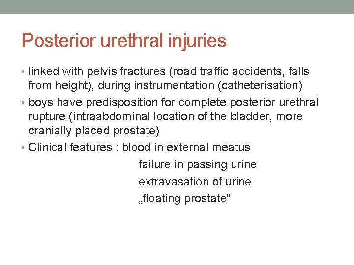 Posterior urethral injuries • linked with pelvis fractures (road traffic accidents, falls from height), Posterior urethral injuries • linked with pelvis fractures (road traffic accidents, falls from height),