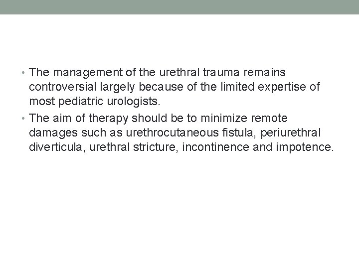 • The management of the urethral trauma remains controversial largely because of the • The management of the urethral trauma remains controversial largely because of the
