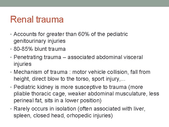 Renal trauma • Accounts for greater than 60% of the pediatric genitourinary injuries • Renal trauma • Accounts for greater than 60% of the pediatric genitourinary injuries •