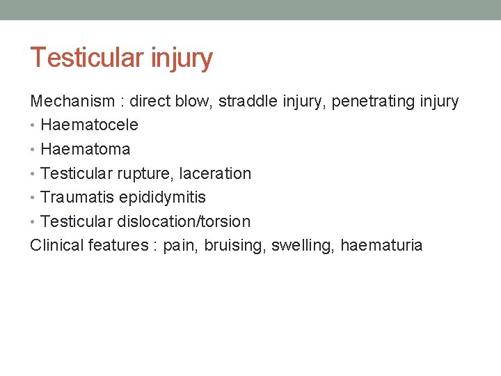 Testicular injury Mechanism : direct blow, straddle injury, penetrating injury • Haematocele • Haematoma Testicular injury Mechanism : direct blow, straddle injury, penetrating injury • Haematocele • Haematoma
