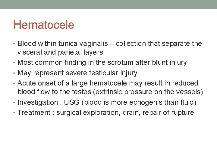 Hematocele • Blood within tunica vaginalis – collection that separate the visceral and parietal Hematocele • Blood within tunica vaginalis – collection that separate the visceral and parietal