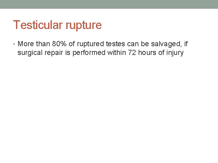 Testicular rupture • More than 80% of ruptured testes can be salvaged, if surgical Testicular rupture • More than 80% of ruptured testes can be salvaged, if surgical