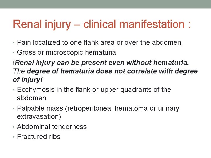 Renal injury – clinical manifestation : • Pain localized to one flank area or Renal injury – clinical manifestation : • Pain localized to one flank area or