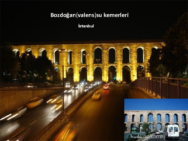 Bozdoğan(valens)su kemerleri İstanbul Nurdan Gül (KÖKTEN) 