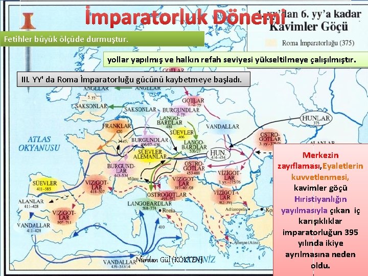 İmparatorluk Dönemi Fetihler büyük ölçüde durmuştur. yollar yapılmış ve halkın refah seviyesi yükseltilmeye çalışılmıştır.