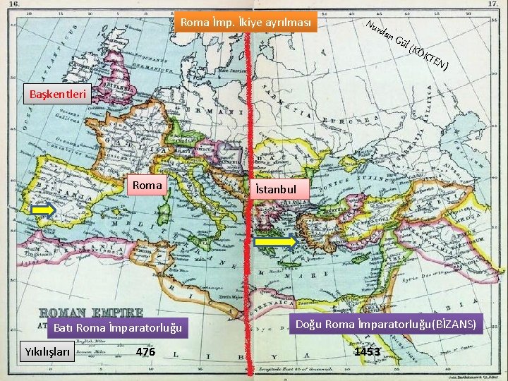 Roma İmp. İkiye ayrılması Nur dan Gül (KÖ KTE N) Başkentleri Roma Batı Roma