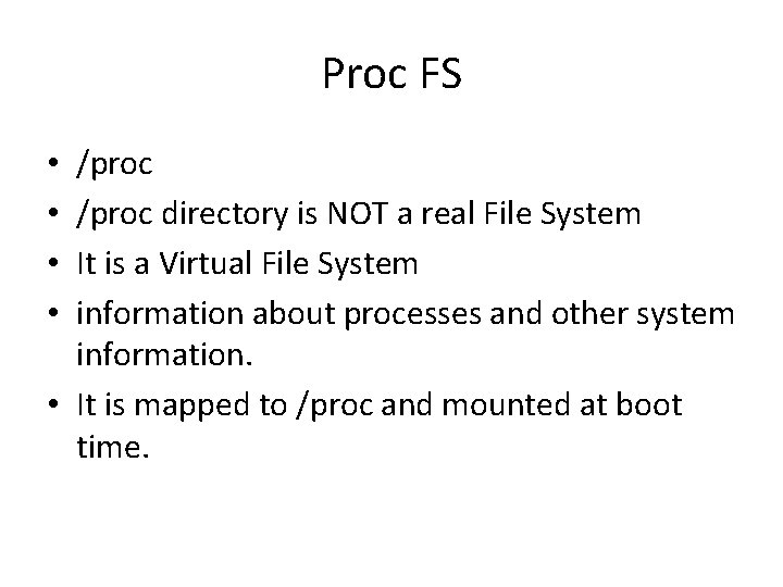 Proc FS /proc directory is NOT a real File System It is a Virtual