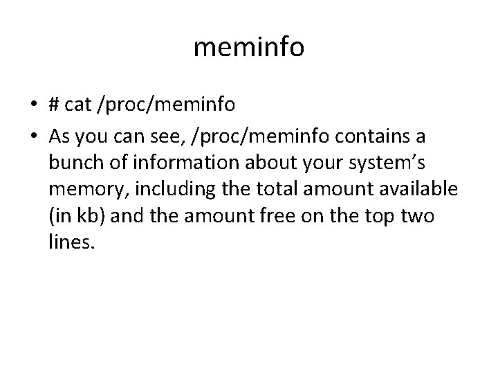 meminfo • # cat /proc/meminfo • As you can see, /proc/meminfo contains a bunch