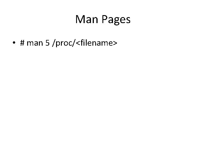 Man Pages • # man 5 /proc/<filename> 